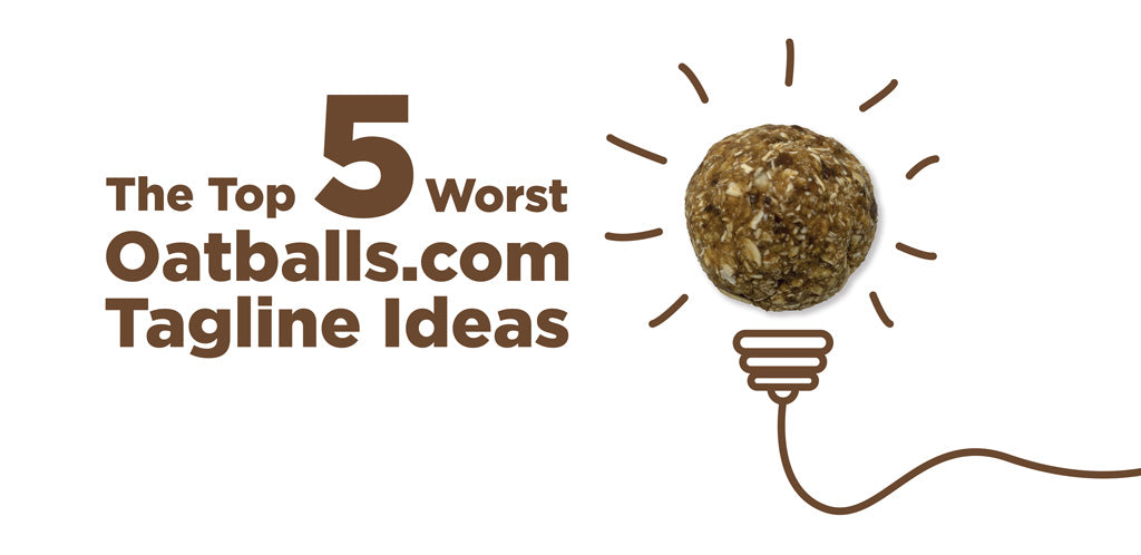 The Top 5 Worst Oatballs.com Tagline Ideas